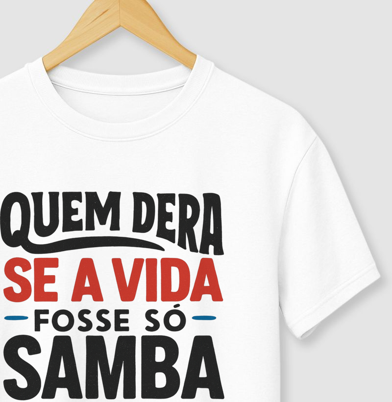 QUEM DERA SE FOSSE SÓ SAMBA
