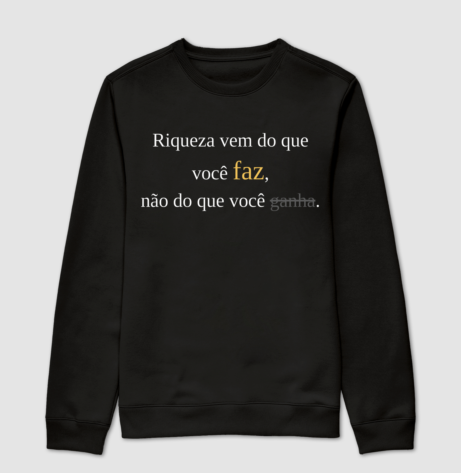 Suéter | Riqueza vem do que você faz