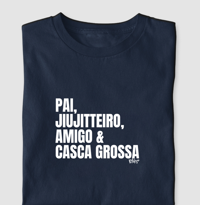 PAI, JIUJITTEIRO, AMIGO & CASCA GROSSA