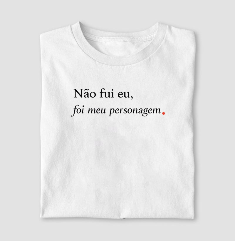 Não fui eu , foi meu personagem.