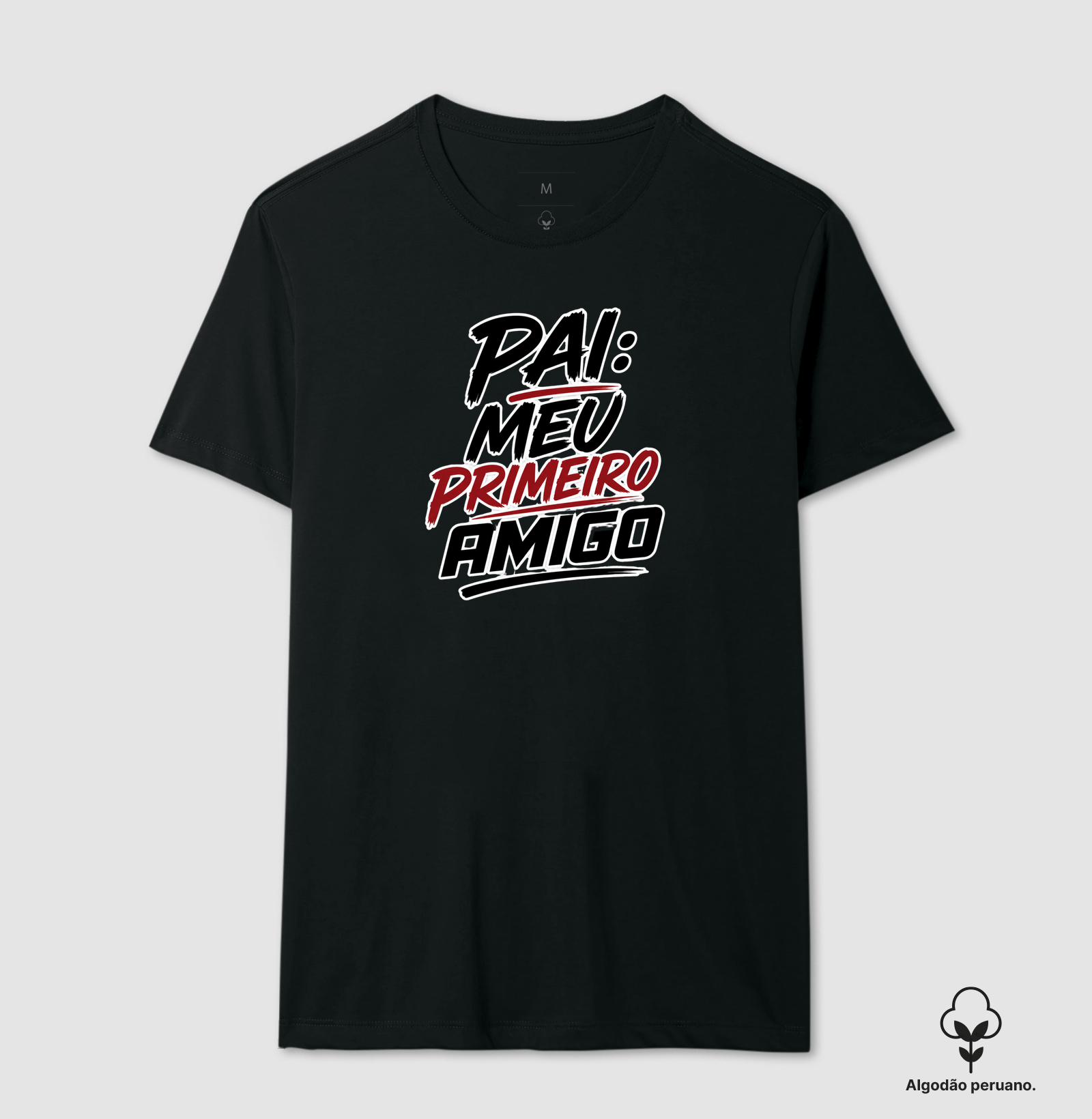 Pai – Meu Primeiro Amigo - Camiseta Algodão Peruano