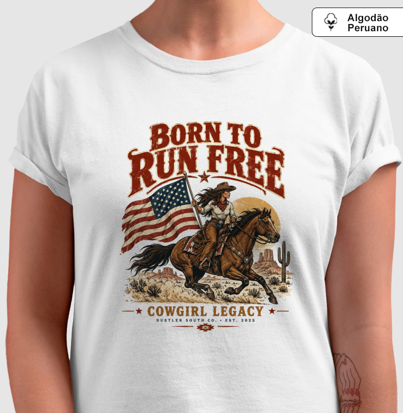 Baby Look Country Born to Run Free Cowgirl Legacy Dustler South Co. Algodão Peruano Premium