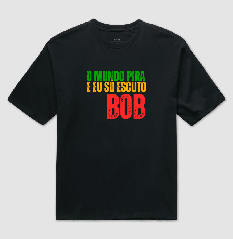 O mundo pira e eu só escuto Bob