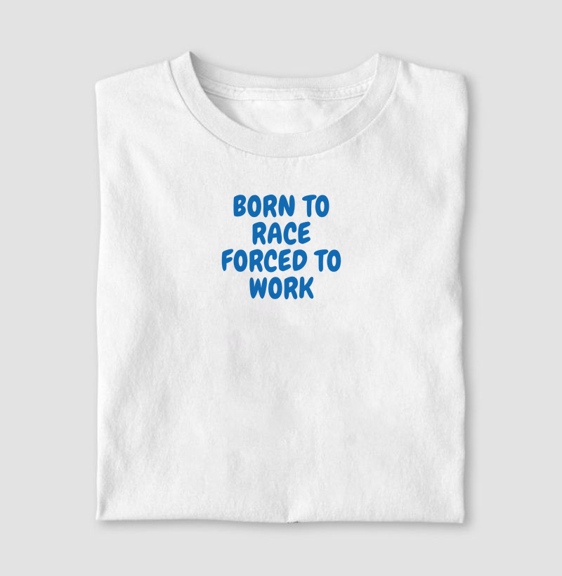 Born to Race Forced to Work
