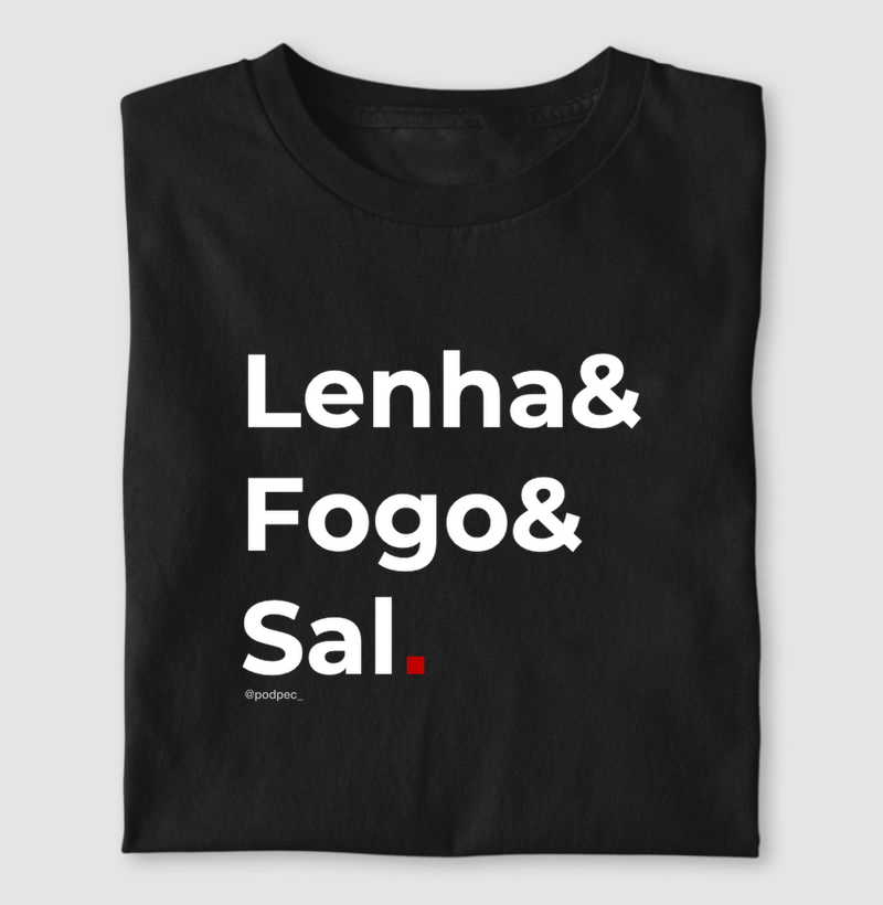 Lenha & Fogo & Sal.