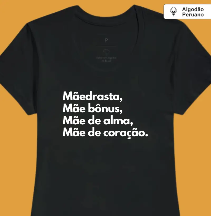 Mãedrasta, mãe bônus, mãe de alma, mãe de coração. (algodão peruano)