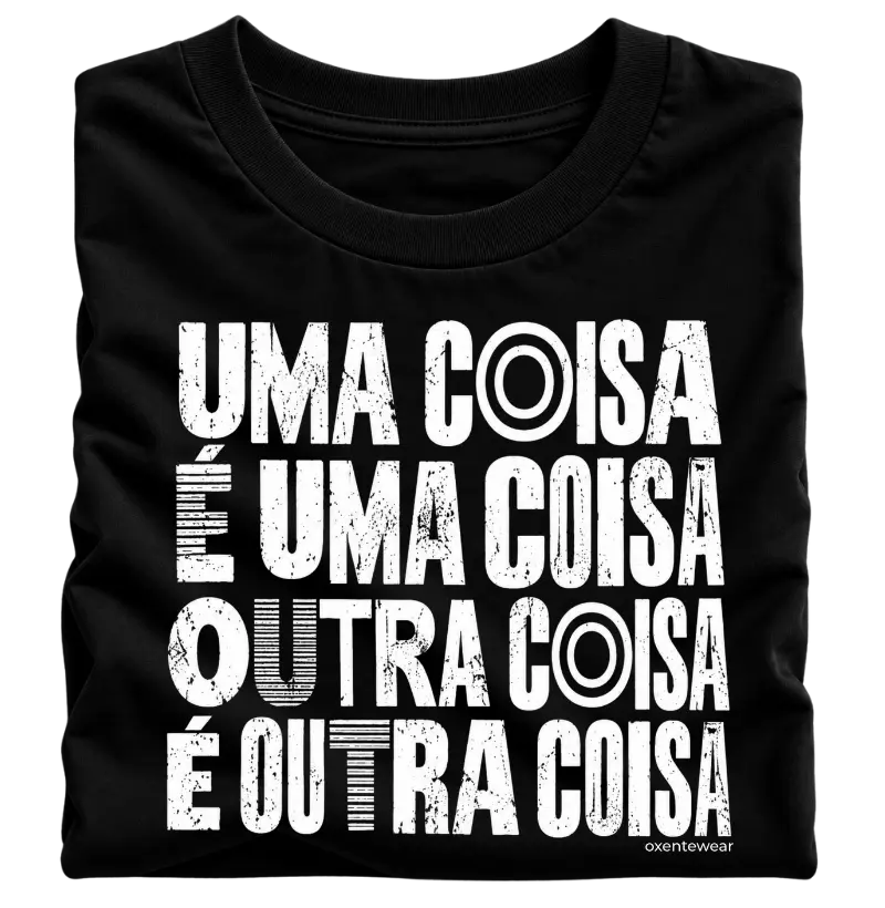 Camiseta Uma coisa é uma coisa , outra coisa é outra coisa. - Camiseta