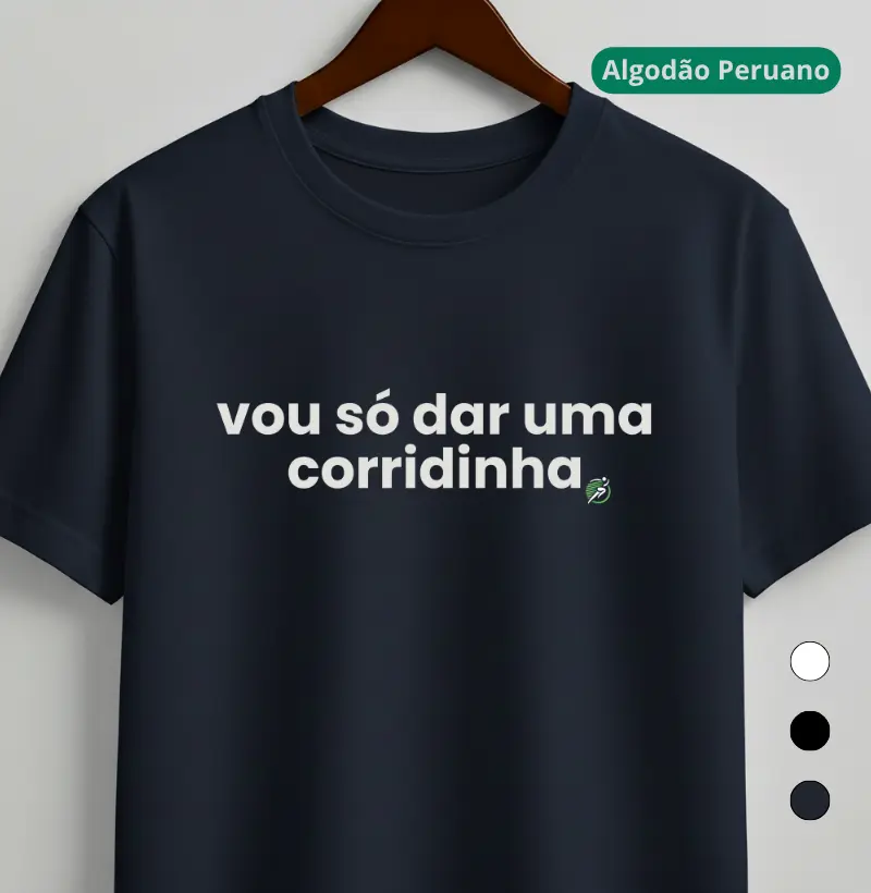 Camiseta Algodão Peruano Corrida - Vou Só Dar Uma Corridinha - Camiseta Algodão Peruano