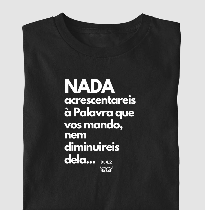 Camiseta Personalizada Nada acrescentareis à Palavra que vos mando, nem diminuireis dela. Deuteronômio 4.2