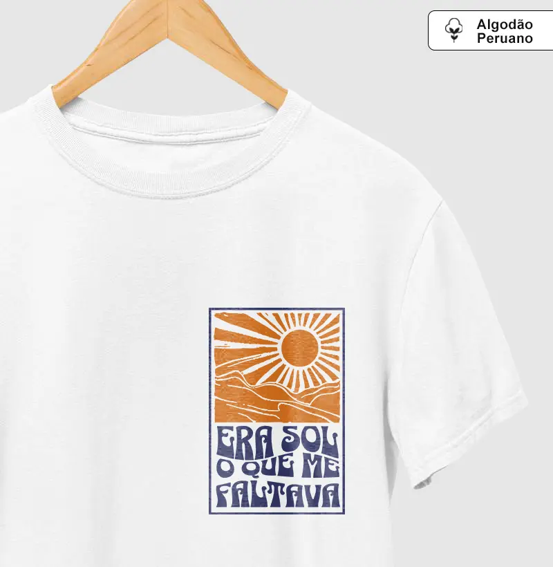 CAMISETA ERA O SOL QUE ME FALTAVA | ALGODÃO PERUANO