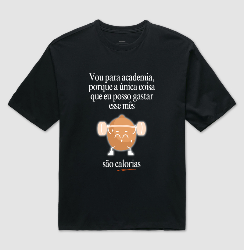 Vou na academia, porque a única coisa que eu posso gastar esse mês, são calorias