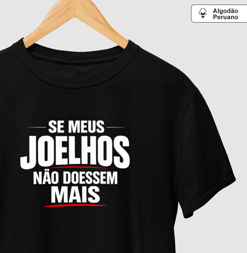 Camiseta Se meus joelhos não doessem mais. Coleção Música. Masculina e Feminina. Algodão Peruano.