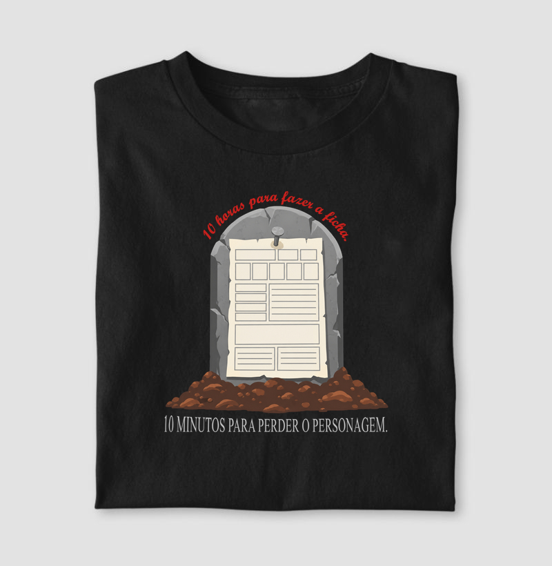 10 HORAS PARA FAZER A FICHA. 10 MINUTOS PARA PERDER O PERSONAGEM.