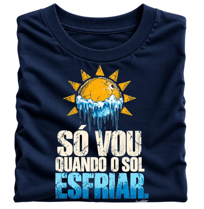 Camiseta Só vou quando o Sol esfriar  - Camiseta