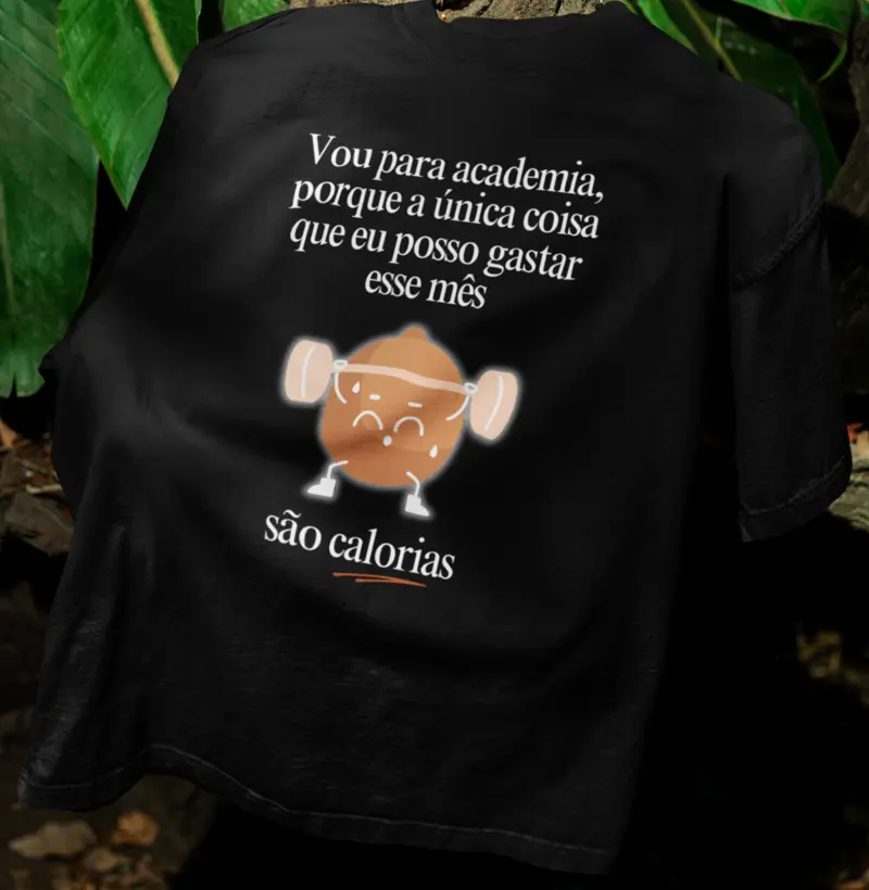 Vou na academia, porque a única coisa que eu posso gastar esse mês, são calorias