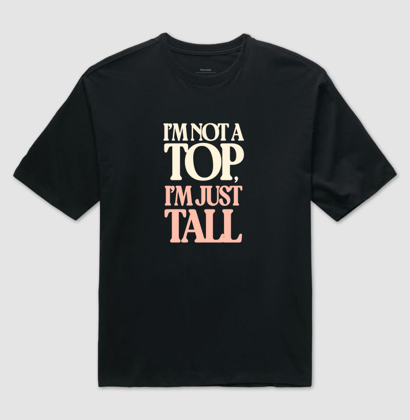 i'm not a top, i'm just tall