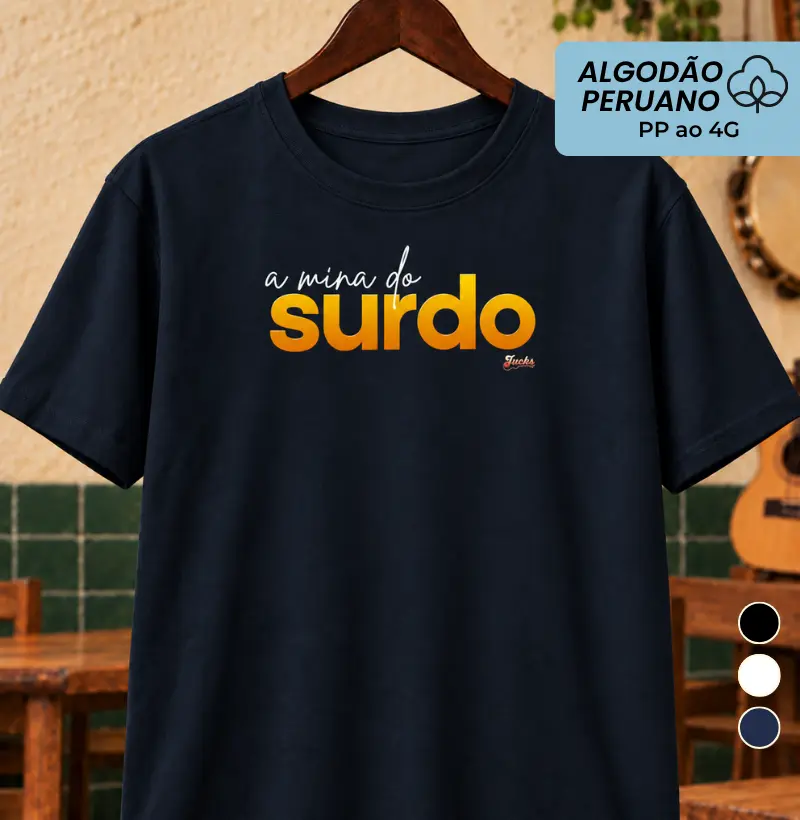 A mina do Surdo - Camiseta Algodão Peruano