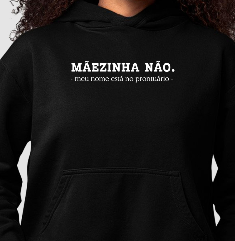 MÃEZINHA NÃO, MEU NOME ESTÁ NO PRONTUÁRIO