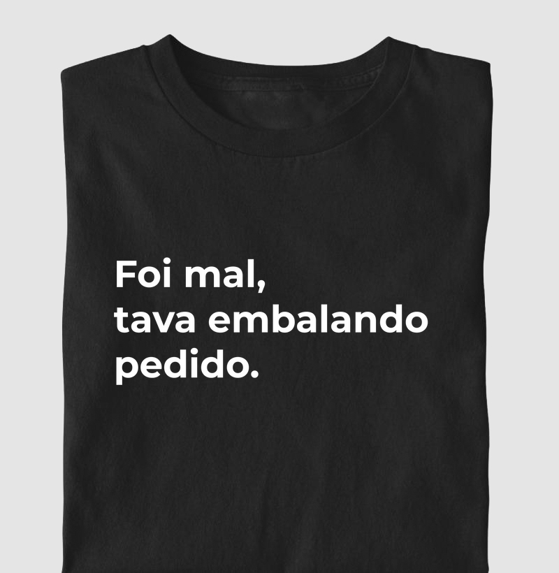 Foi mal, tava embalando pedido