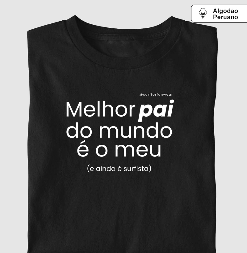 Melhor pai do mundo é o meu