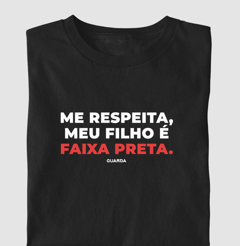 Me Respeita, Meu Filho é Faixa Preta