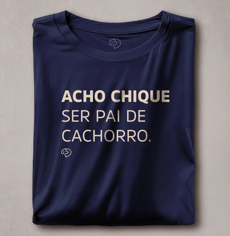 Acho Chique Ser Pai de Cachorro