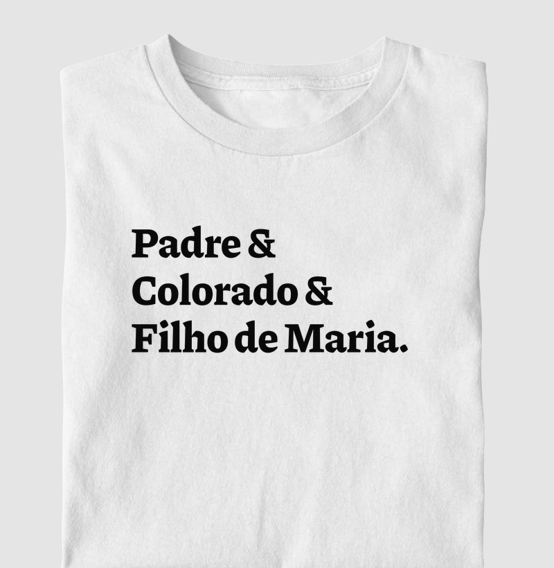Padre & Colorado & Filho de Maria - Camiseta
