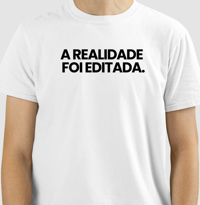 Camiseta A REALIDADE FOI EDITADA