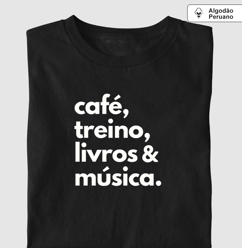 Café, treino, livros, música - Camiseta Algodão Peruano