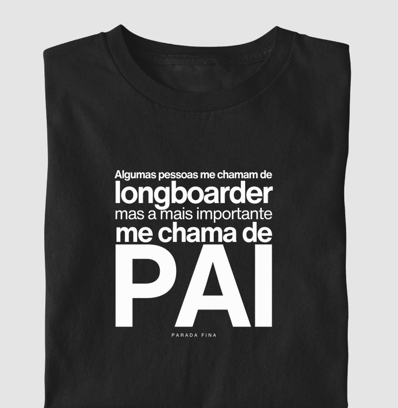 Alguns Me Chamam de Longboarder, Mas a Mais Importante Me Chama de Pai