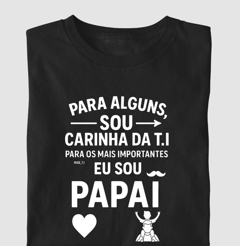 "Para alguns eu sou o carinha da T.I, para outros eu sou o Papai" T.I