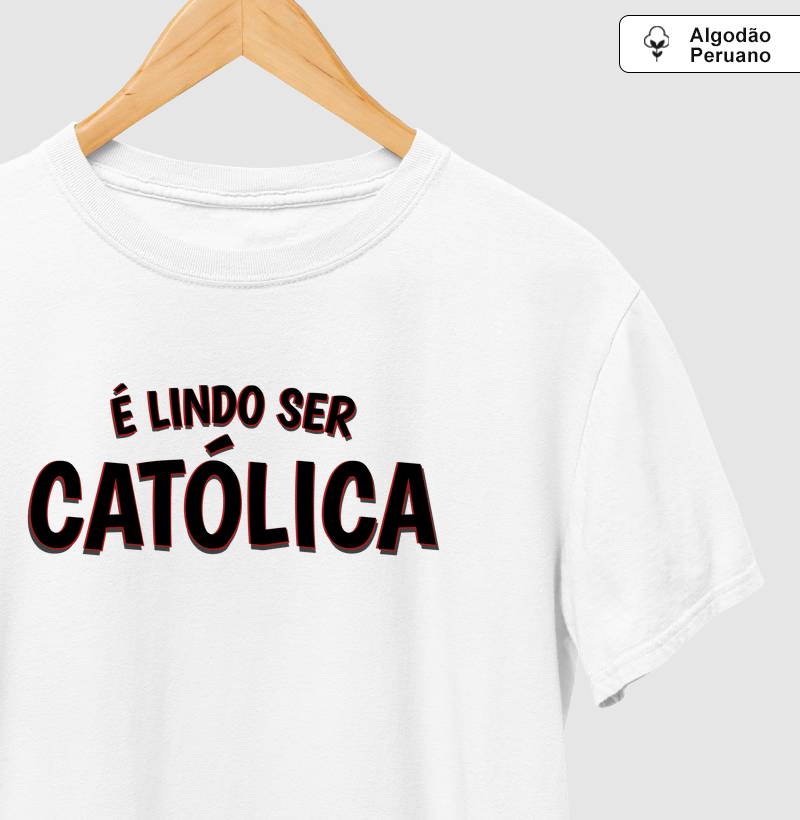 É Lindo Ser Católica Escrita Algodão Peruano