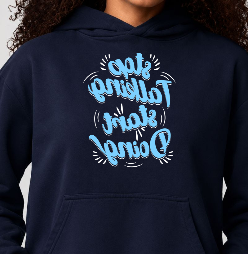 Stop Talking Start Doing - Hoodie