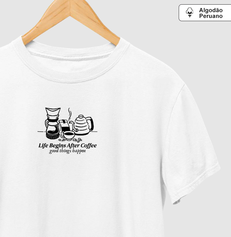 ALGODÃO PERUANO - Life begins after coffee - PREMIUM
