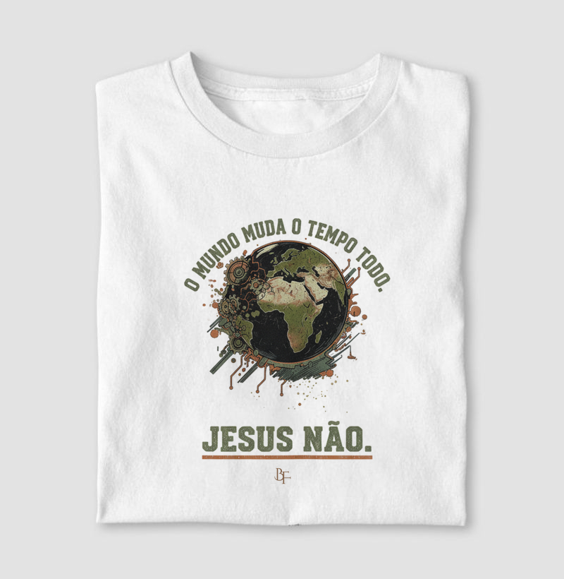 O mundo muda o tempo todo, Jesus não