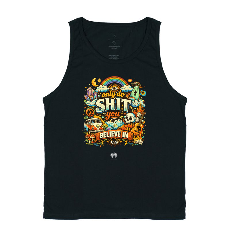 Only Do Shit You Believe In