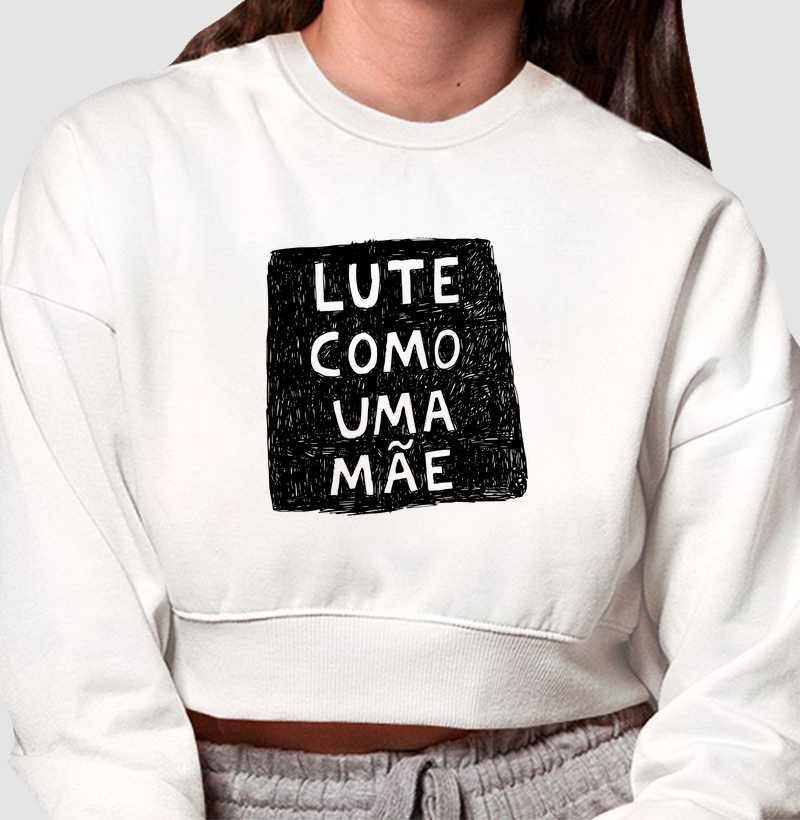 Cropped moletom Lute como uma mãe - Algodão Premium