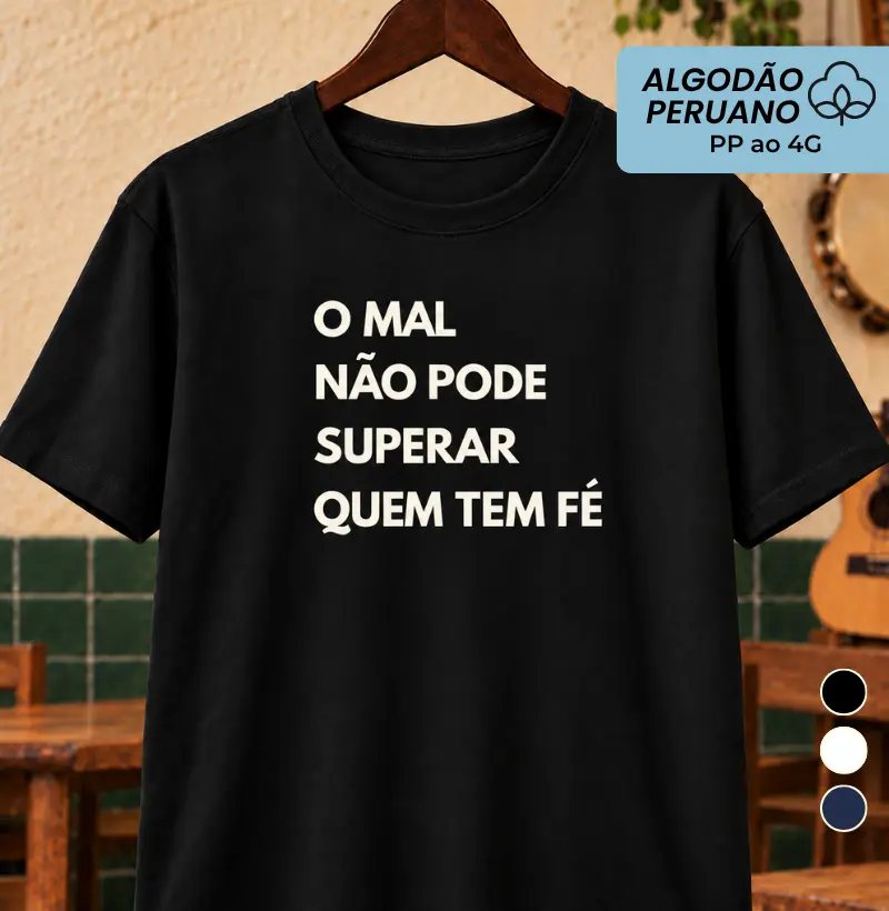 O mal não pode superar quem tem fé - Camiseta Algodão Peruano