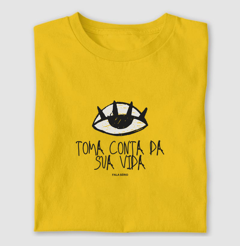 Camiseta Toma conta da sua vida - Fala Sério Store
