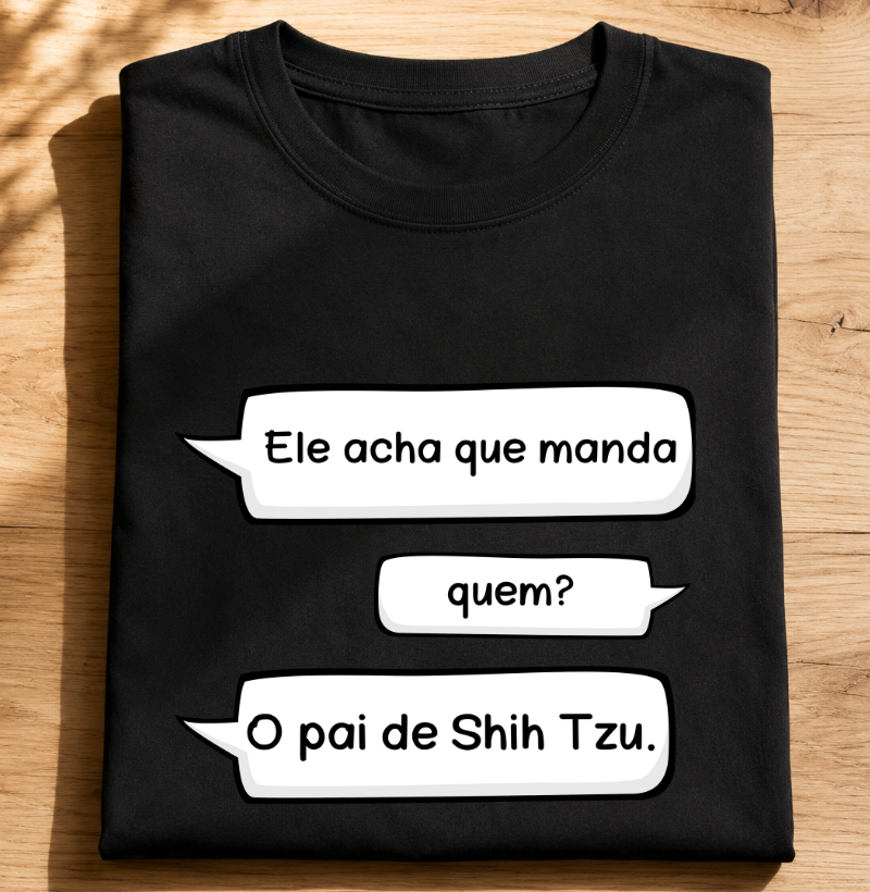 Ele acha que manda... Quem? O pai de shih tzu