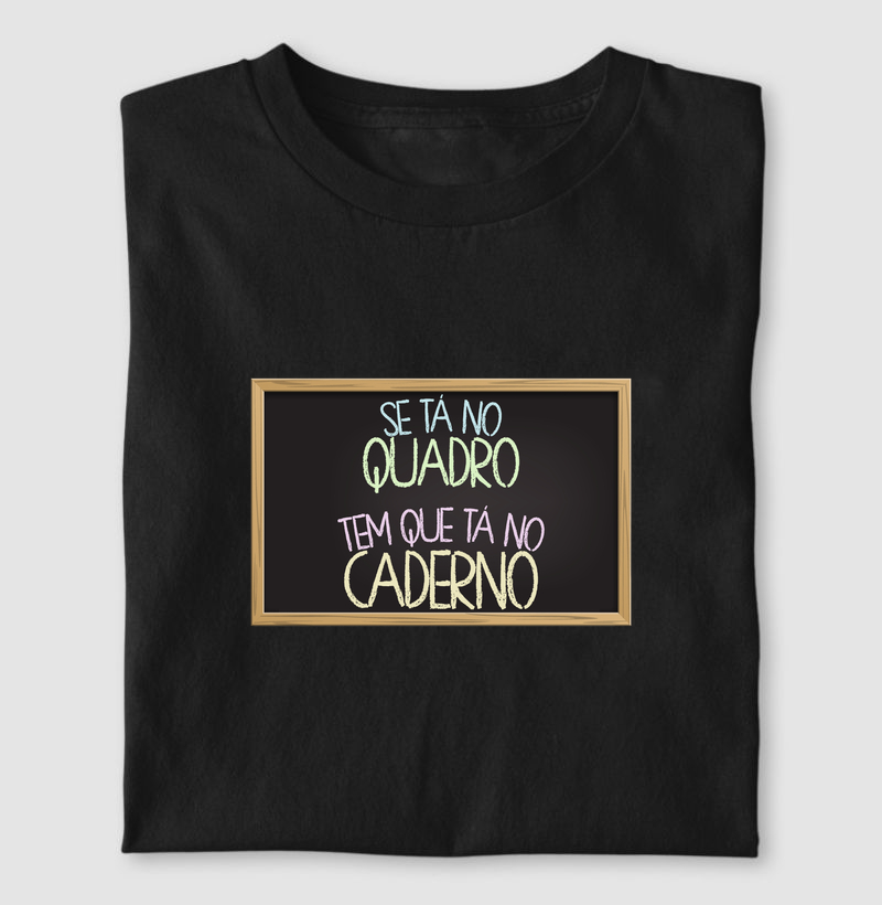 Se tá no quadro, tem que tá no caderno!