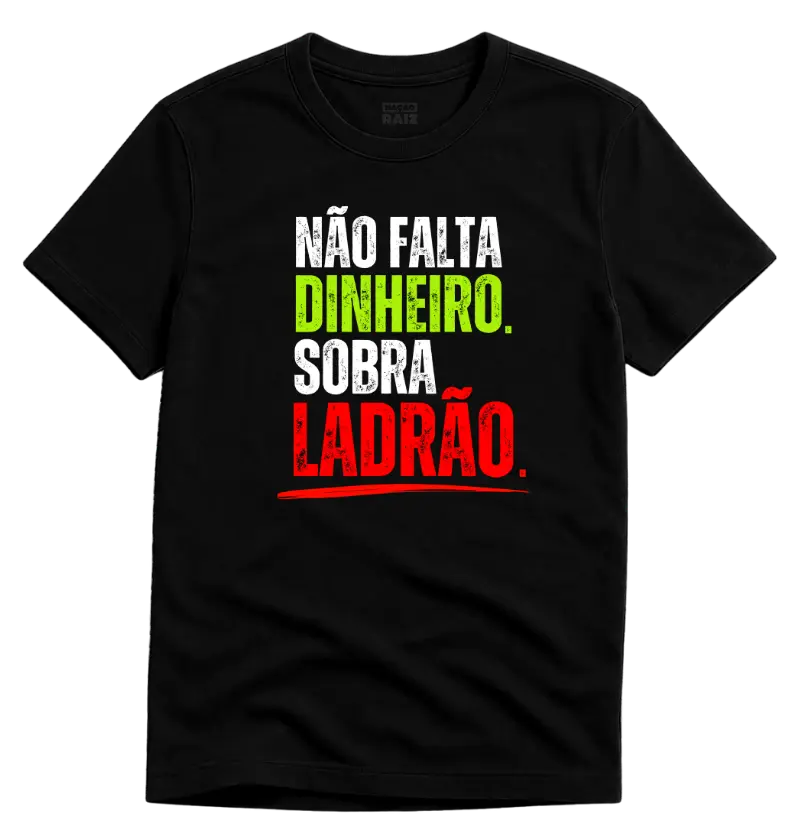 Não falta dinheiro. Sobra ladrão.