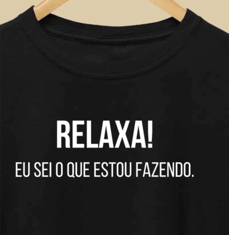 Relaxa! Eu sei o que estou fazendo.