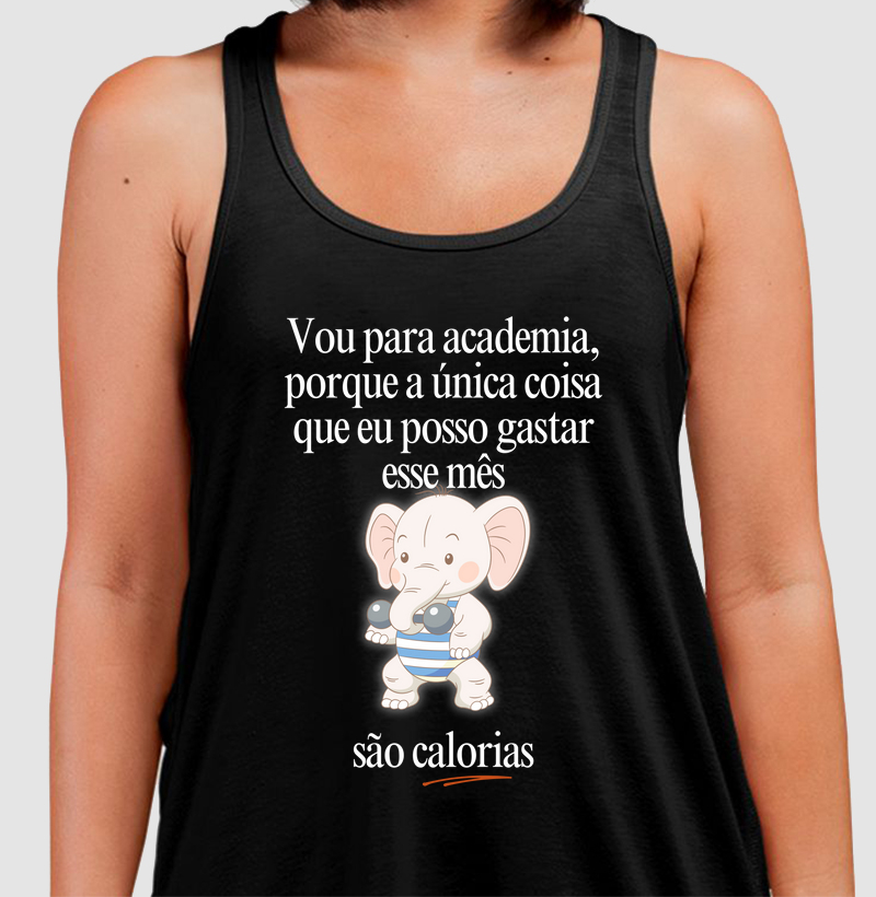 Vou na academia, porque a única coisa que eu posso gastar esse mês, são calorias