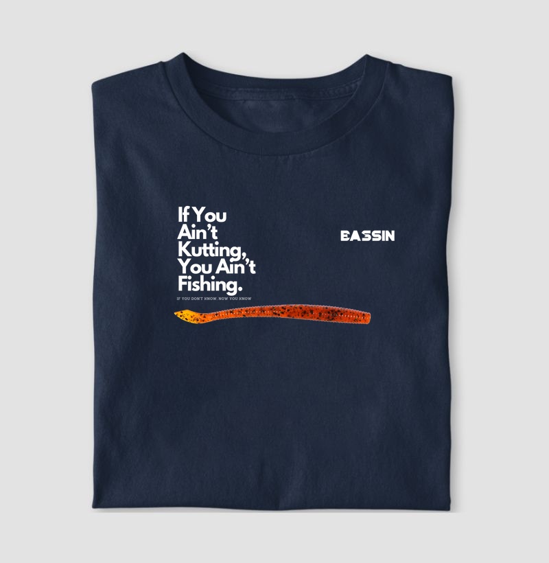 if you ain’t kutting, you Ain’t Fishing