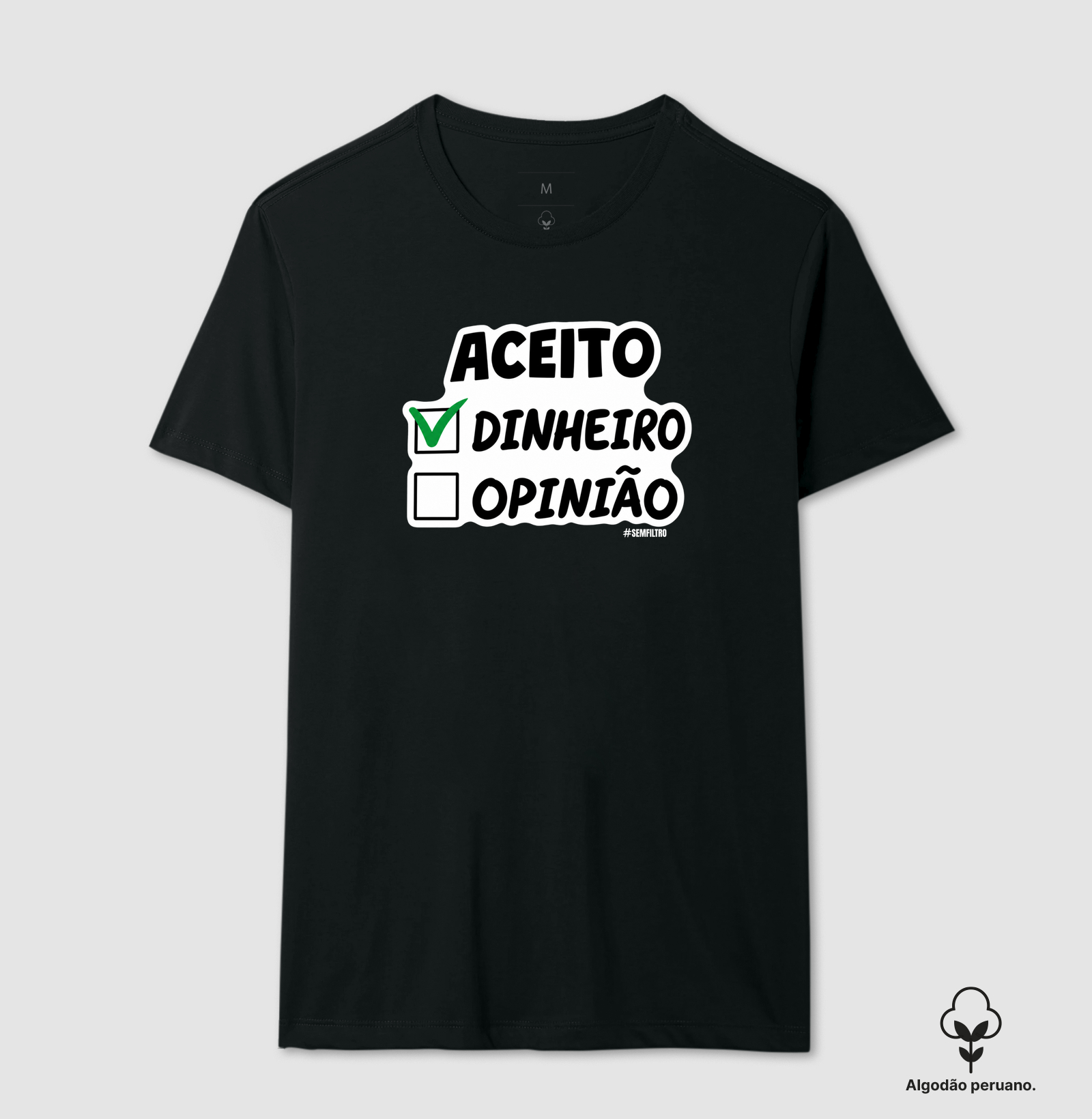 Aceito Dinheiro. Opinião Não. - Camiseta Algodão Peruano