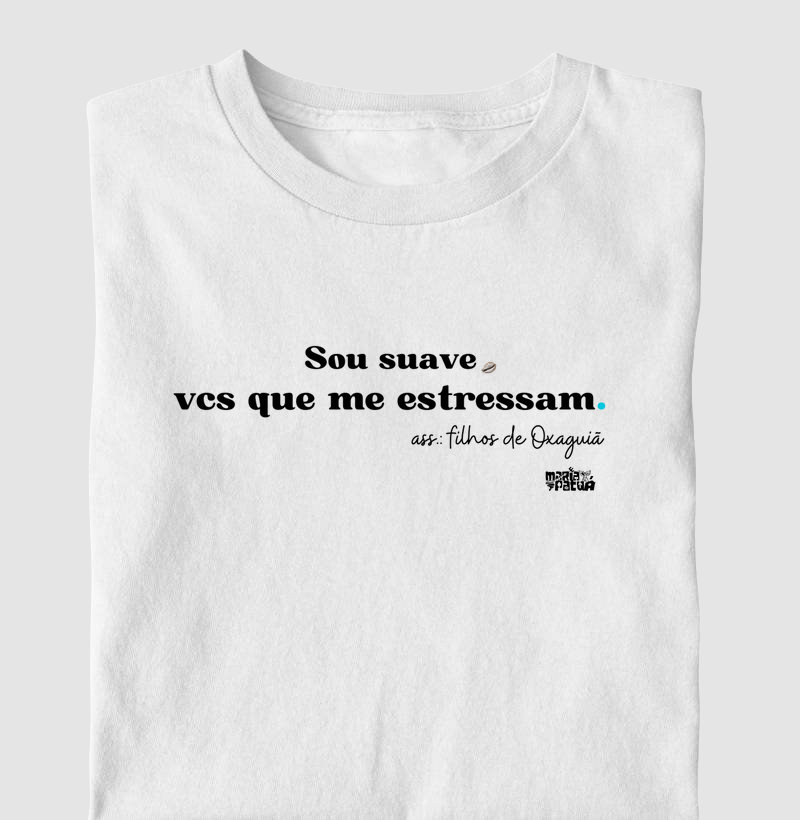 Sou Suave Vcs que me Estressam - Oxaguiã Maria Patuá