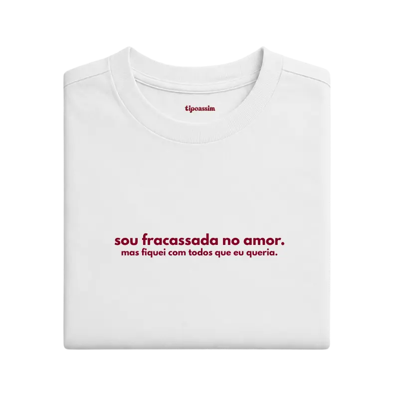 sou fracassada no amor. mas fiquei com todos que eu queria.