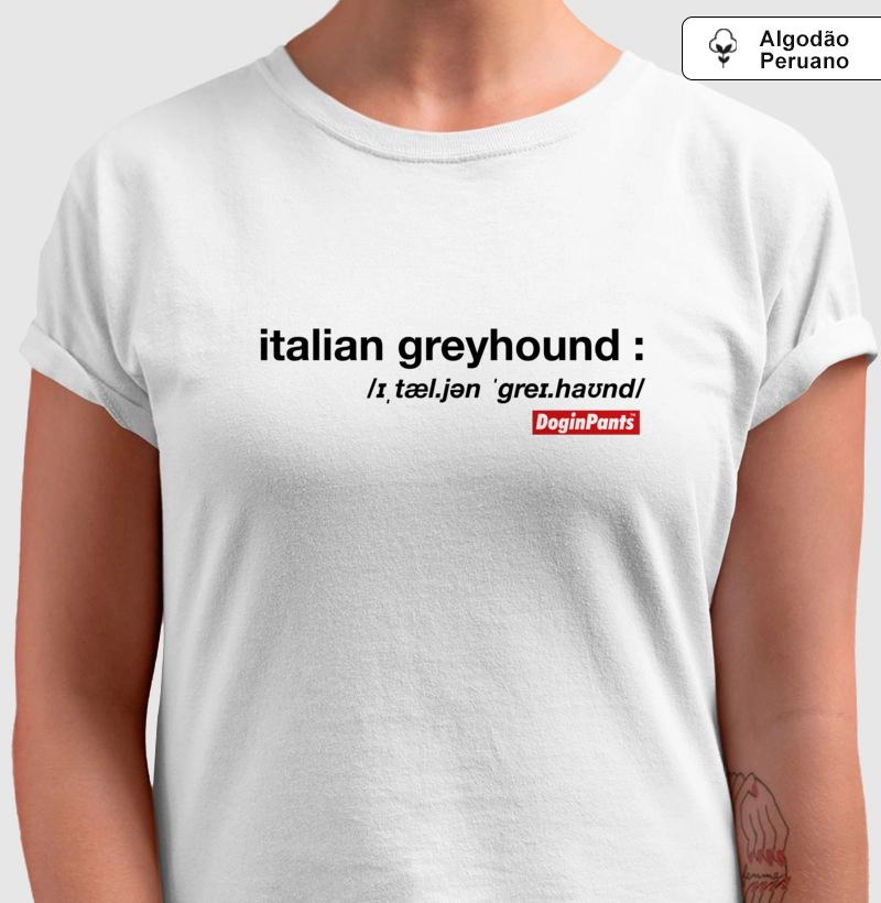 DIP LETT ITALIAN GREYHOUND PIMA : CAMISETA ALGODÃO PIMA:  Confeccionada com Algodão Peruano PIMA.  Ideal para quem busca caimento perfeito com toque macio e durabilidade. 