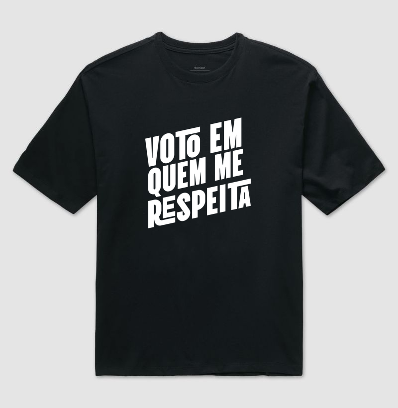 Voto em quem me respeita - Camiseta Oversized